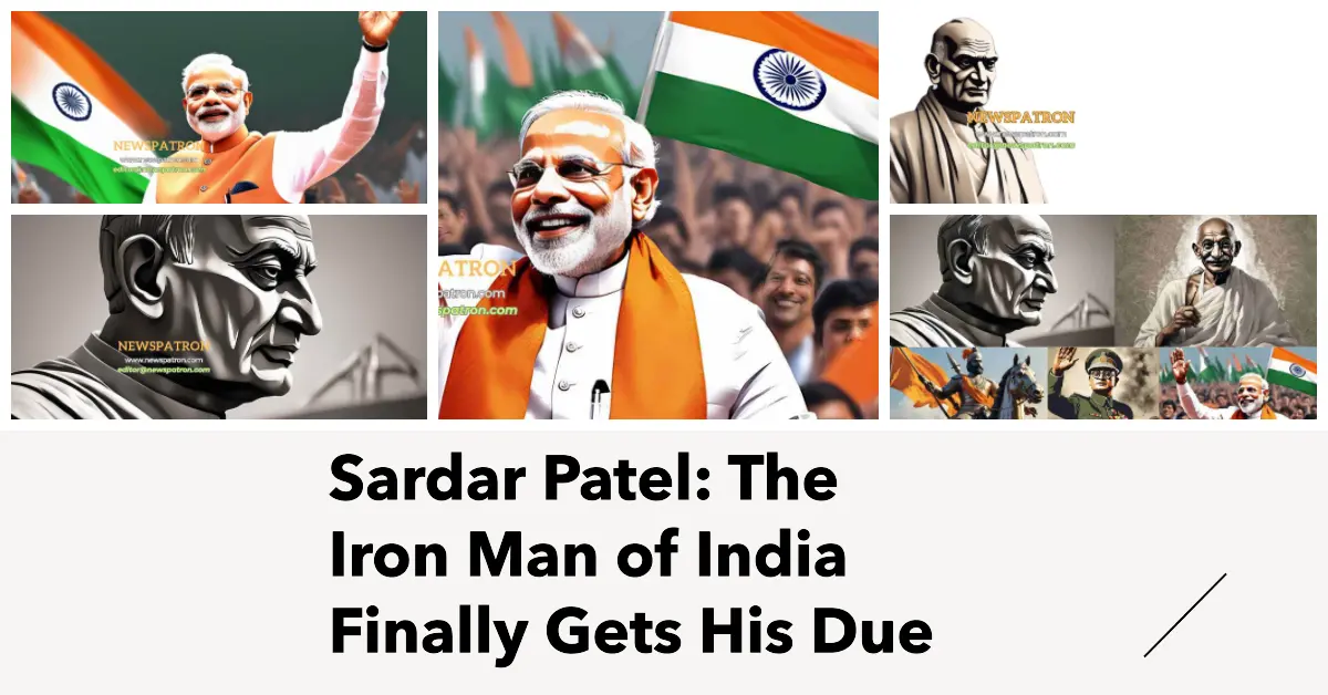 Sardar Patel: The Iron Man of India Finally Gets His Due