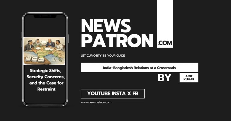 India–Bangladesh Relations at a Crossroads: Strategic Shifts, Security Concerns, and the Case for Restraint