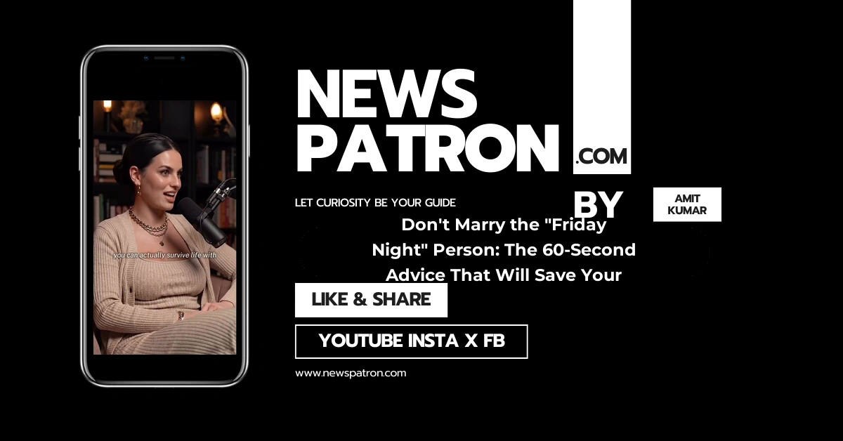 Don’t Marry the “Friday Night” Person: The 60-Second Advice That Will Save Your Life